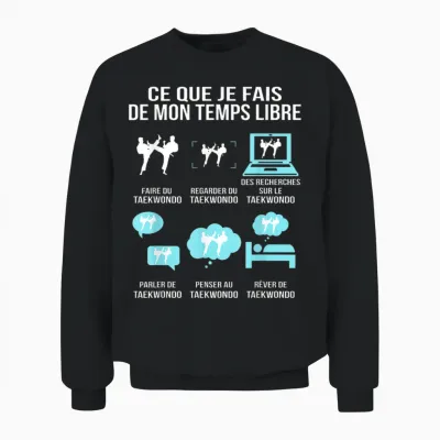 What I Do from My Free Time Taekwondo Humor Gift Unisex Sweatshirt - Black