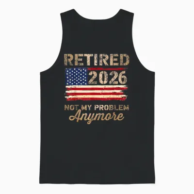 Retired 2026 Not My Problem Anymore Us Flag Retirement Unisex Tank Top - Black