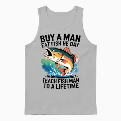 Cool Buy a Man Eat Fish He Day, Learn to Fish Man a Lifetime Unisex Tank Top - Ash