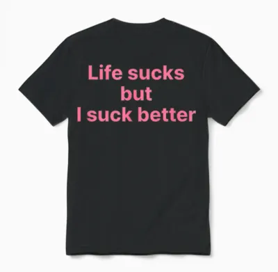 Life Sucks but I Suck Better Shirt Y2k Slogan Unisex T-Shirt - Black