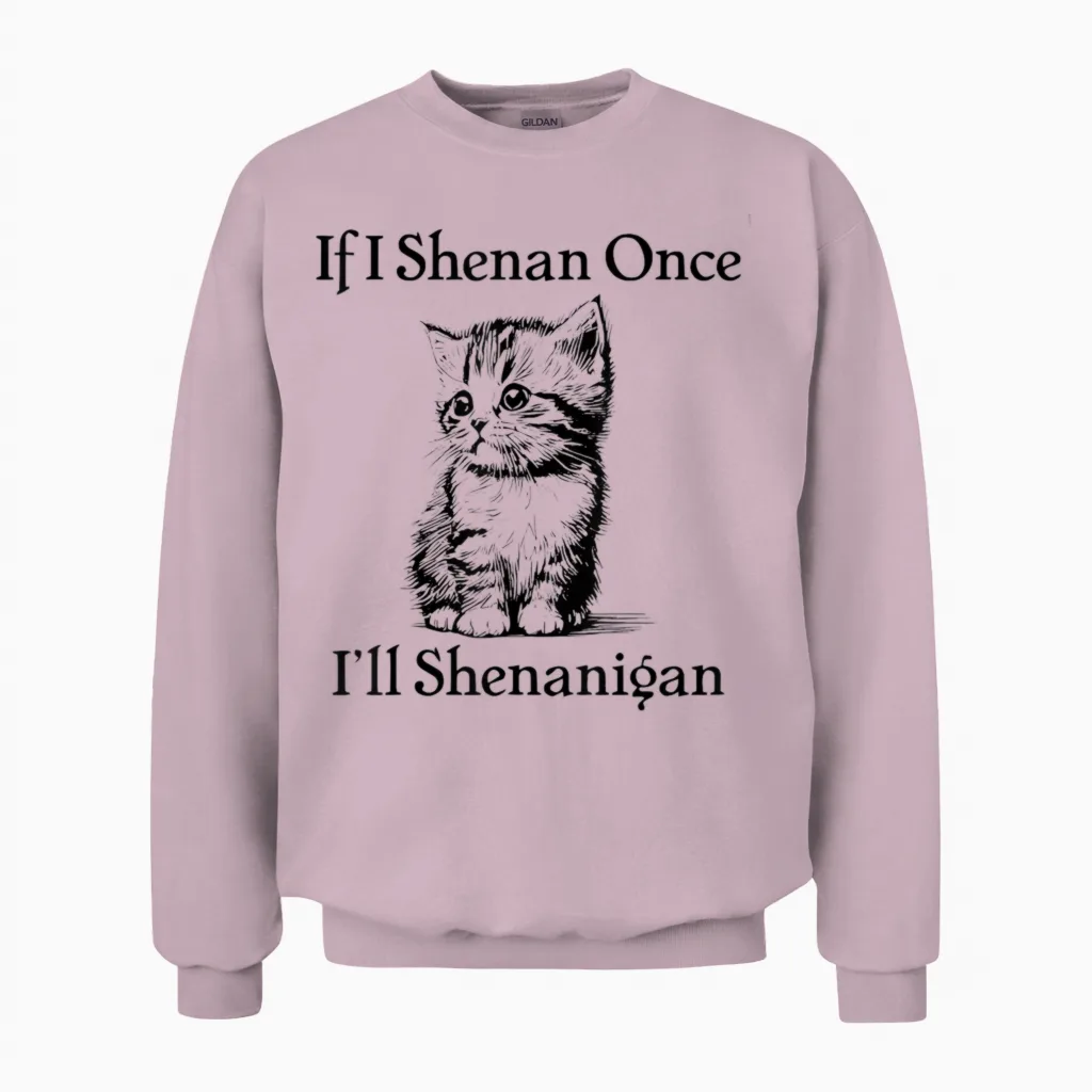 If I Shenan Once I'll Shenanigan Cute Cat St Patricks Day Men Women Unisex Sweatshirt in Light Pink
