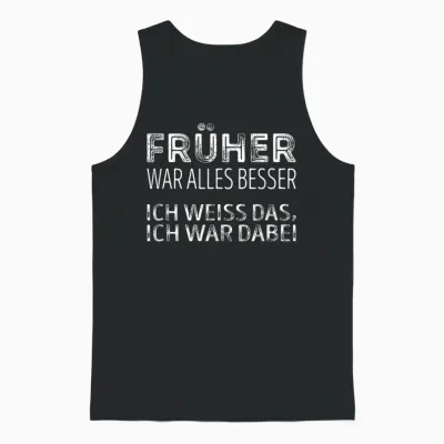 Früher War Alles Besser, Ich War Dabei Unisex Tank Top - Black