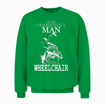 Wheelchair - Wheelchair - Never Uderestimate a M Unisex Sweatshirt - Irish Green