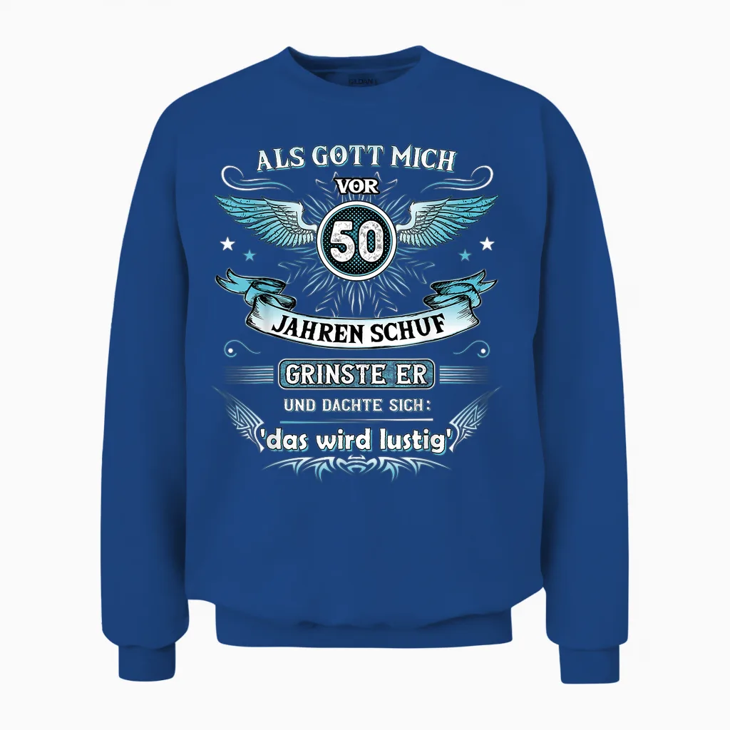 Als Gott Mich Vor 50 Jahren Schuf Grinste Er Das Wird Lustig Unisex Sweatshirt in Royal