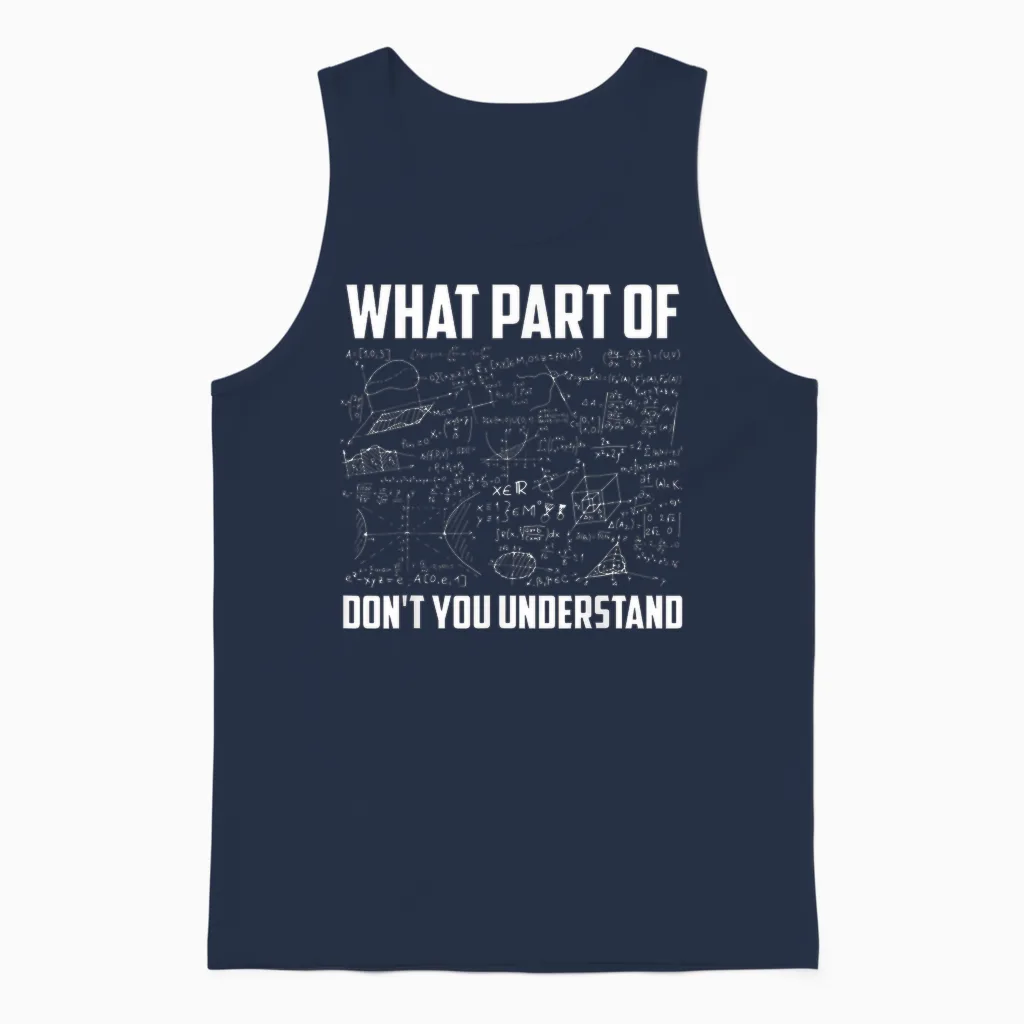 What Part of Don't You Understand | Funny Math Teacher Gift Short Sleeve T-Shirt, Black, Small, Unisex Tank Top in Navy