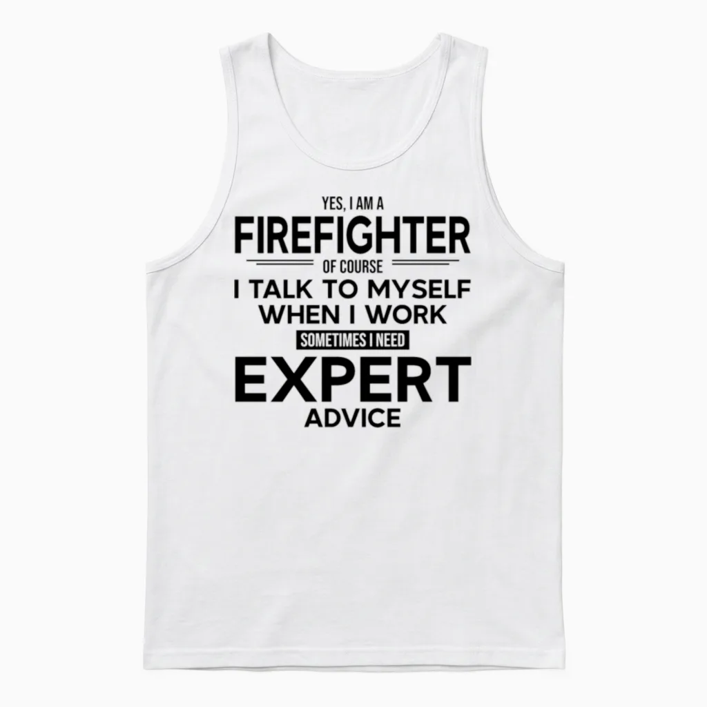Firefighter Sometimes I Need Expert Advice Unisex Tank Top in White