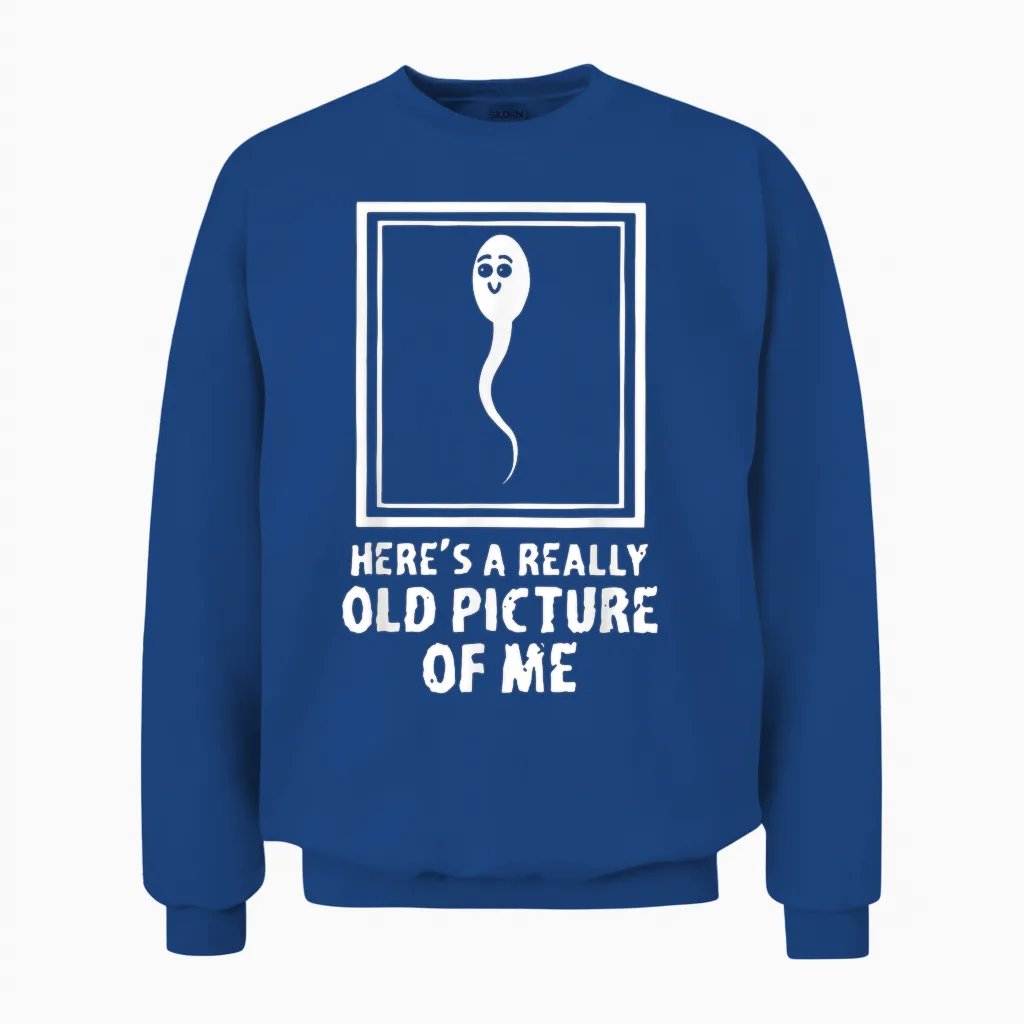 Here's a Really Old Picture of Me Funny Fun Sperm Birthday Unisex Sweatshirt in Royal